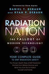 Cover Art for 9780998199603, Radiation Nation - The Fallout of Modern Technology - Foreword by Dave Asprey: Your Complete Guide to EMF Safety - The Proven Health Risks of EMF ... What You Can Do to Protect Yourself & Family by Daniel T. DeBaun