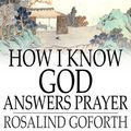 Cover Art for 9781329709959, How I Know God Answers Prayer by Rosalind Goforth
