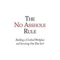 Cover Art for 9780739487259, The No Asshole Rule: Building a Civilised Workplace and Surviving One That Isn't by Robert Sutton