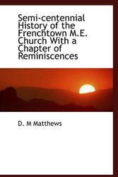 Cover Art for 9781115113267, Semi-centennial History of the Frenchtown M.E. Church With a Chapter of Reminiscences by D. M. Matthews