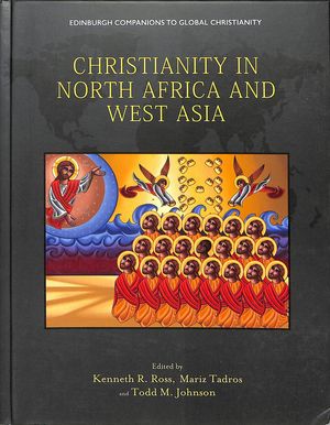Cover Art for 9781474428057, Christianity in North Africa and West Asia (Edinburgh Companions to Global Christianity) by Kenneth Ross, Mariz Tadros, Todd Johnson