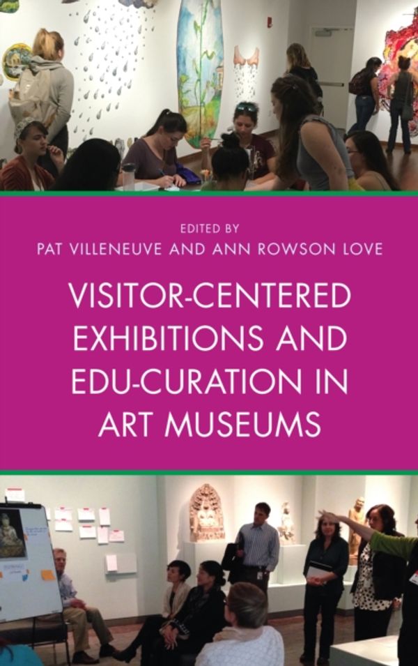Cover Art for 9781442278981, Visitor-Centered Exhibitions and Edu-Curation in Art Museums by Pat Villeneuve