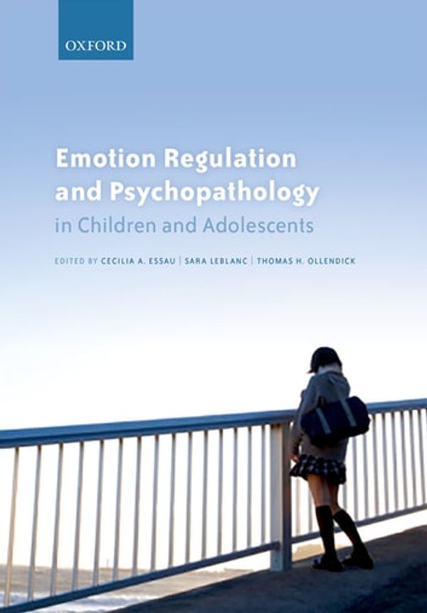 Cover Art for 9780191078347, Emotion Regulation and Psychopathology in Children and Adolescents by Cecilia A. Essau, Sara S. LeBlanc, Thomas H. Ollendick