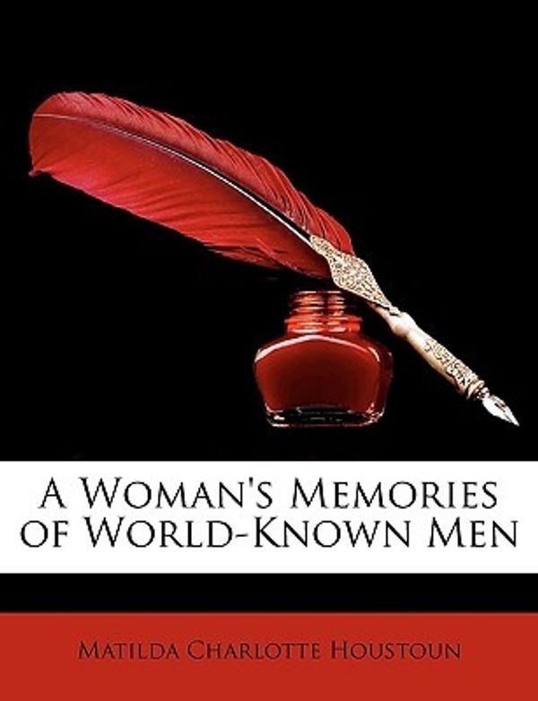 Cover Art for 9781149061459, A Woman's Memories of World-Known Men by Matilda Charlotte Houstoun