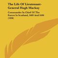 Cover Art for 9781162124544, The Life of Lieutenant-General Hugh MacKay by John MacKay