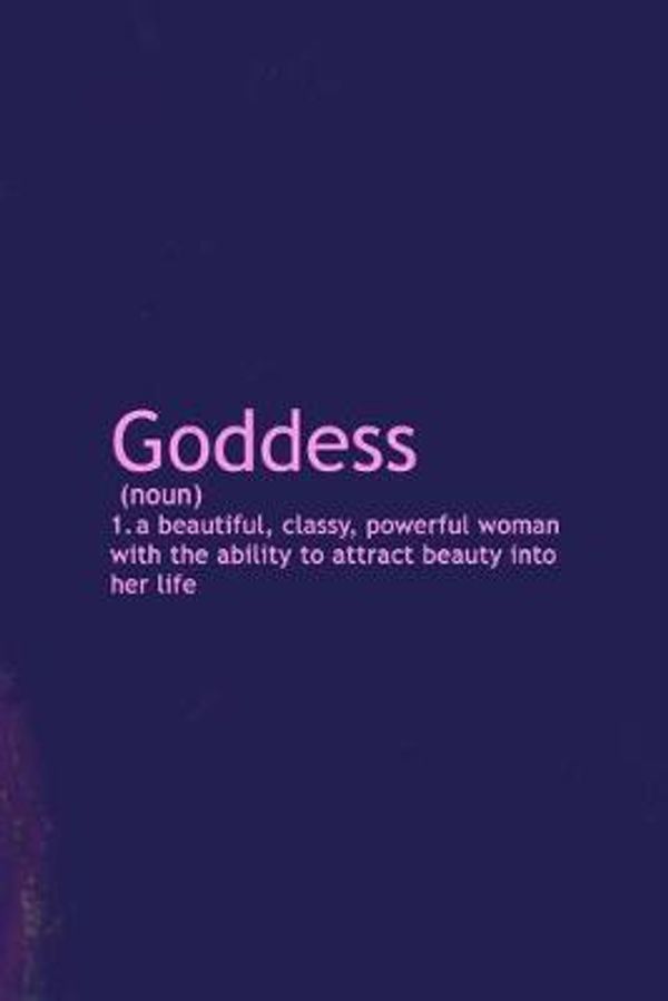 Cover Art for 9781694435590, Goddess (Noun) A Beautiful, Classy, Powerful Woman With The Ability To Attract Beauty Into Her Life by Lisa Steele Ih