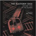 Cover Art for 9780712352031, The Platform Edge: Uncanny Tales of the Railways (British Library Tales of the Weird) by Mike Ashley