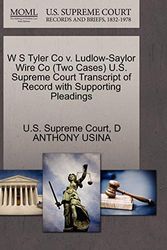 Cover Art for 9781270133193, W S Tyler Co V. Ludlow-Saylor Wire Co (Two Cases) U.S. Supreme Court Transcript of Record with Supporting Pleadings by D Anthony Usina