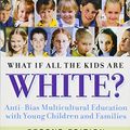 Cover Art for 0884831869513, What If All the Kids Are White?: Anti-Bias Multicultural Education with Young Children and Families (Early Childhood Education Series) by Louise Olsen Derman-Sparks, Patricia G. Ramsey, Julie Olsen Edwards