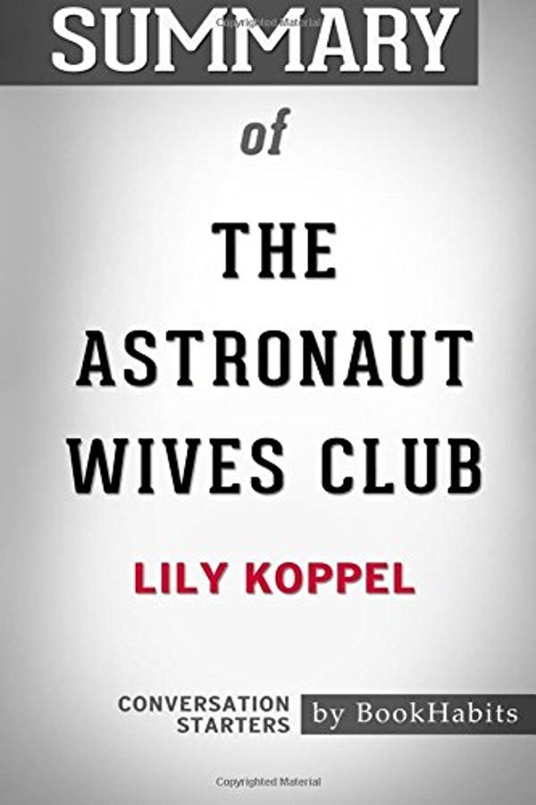 Cover Art for 9781976043239, Summary of The Astronaut Wives Club by Lily Koppel | Conversation Starters by BookHabits