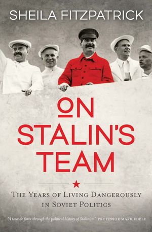 Cover Art for 9780522868920, On Stalin's Team: The Years of Living Dangerously in Soviet Politics by Sheila Fitzpatrick