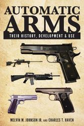 Cover Art for 9781629145181, Automatic Arms: Their History, Development and Use by Melvin M. Johnson, Charles T. Haven