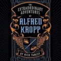 Cover Art for 9780739345092, The Extraordinary Adventures of Alfred Kropp by Rick Yancey, Paul Michael