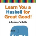 Cover Art for 9781593272951, Learn You a Haskell for Great Good! by Miran Lipovaca
