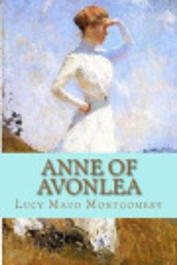 Cover Art for 9781541119833, Anne of Avonlea by Lucy Maud Montgomery, Madison Clark