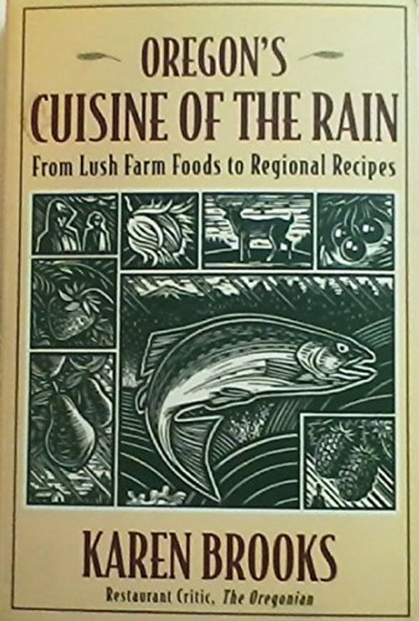 Cover Art for 9780201632828, Oregon's Cuisine of the Rain: From Lush Farm Foods to Regional Recipes by Karen Brooks