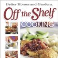 Cover Art for 9780696232671, Off the Shelf Cooking by Better Homes and Gardens