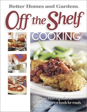 Cover Art for 9780696232671, Off the Shelf Cooking by Better Homes and Gardens