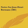 Cover Art for 9781162340012, Notice Sur Jean-Henri Bormans (1881) by Pierre Willems