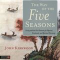 Cover Art for 2370007259946, The Way of the Five Seasons by John Kirkwood