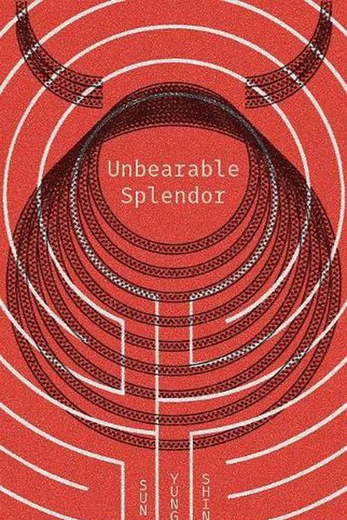 Cover Art for 9781566894517, Unbearable Splendor by Sun Yung Shin