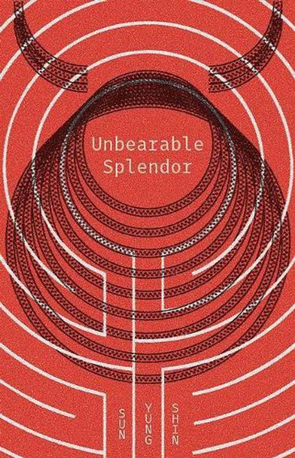 Cover Art for 9781566894517, Unbearable Splendor by Sun Yung Shin