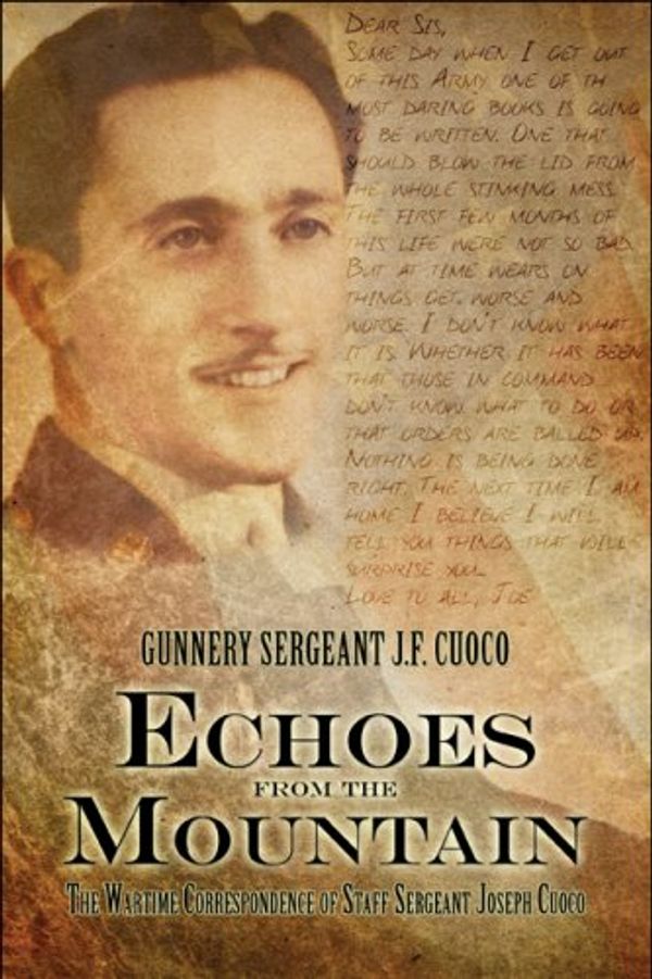 Cover Art for 9781606724866, Echoes from the Mountain: The Wartime Correspondence of Staff Sergeant Joseph Cuoco by Gunnery Sergeant J. F. Cuoco