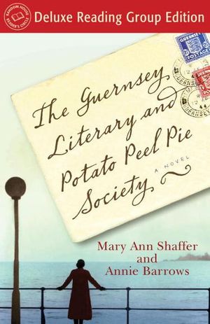 Cover Art for 9780679644583, The Guernsey Literary and Potato Peel Pie Society (Random House Reader's Circle Deluxe Reading Group Edition) by Mary Ann Shaffer, Annie Barrows