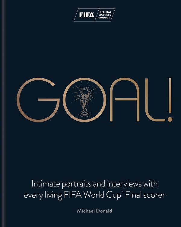 Cover Art for 9780600635086, Goal!: Intimate portraits and interviews with every living FIFA World Cup Final scorer by Michael Donald