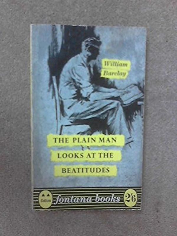 Cover Art for 9780006211914, A Plain Man Looks At The Beatitudes by William Barclay