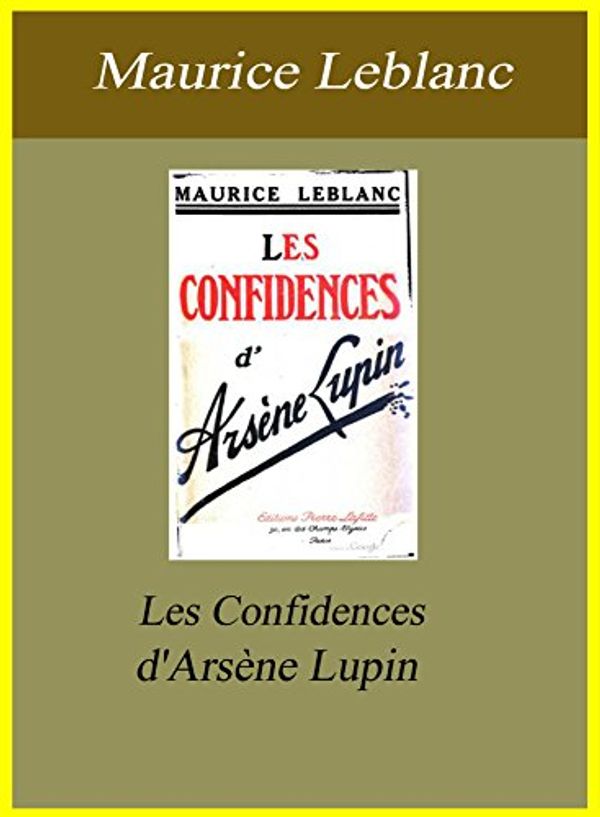 Cover Art for B00LH1BAU0, Les Confidences d'Arsène Lupin by Maurice Leblanc