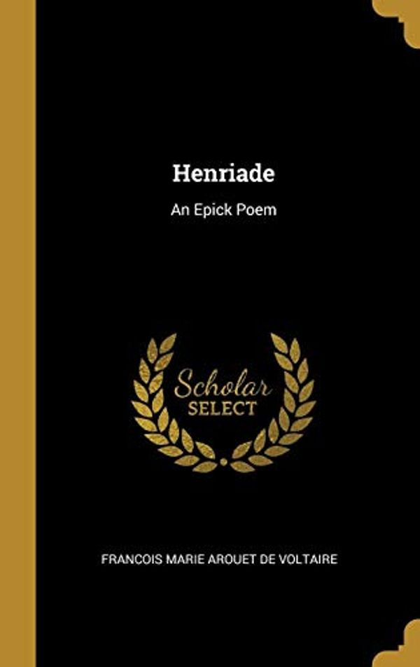 Cover Art for 9780526235353, Henriade: An Epick Poem by Francois Marie Arouet de Voltaire
