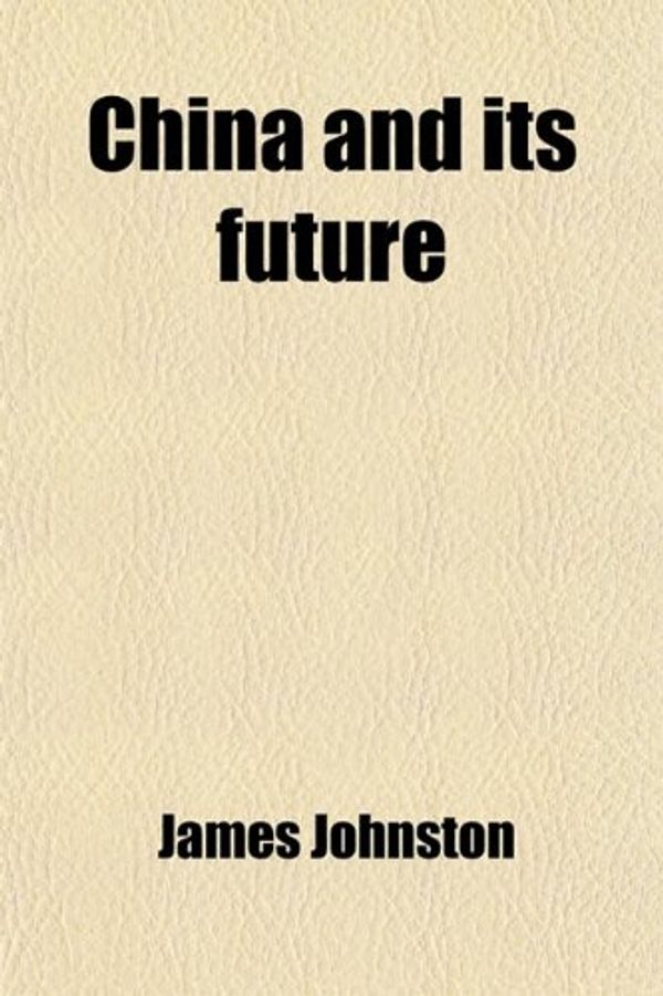 Cover Art for 9781459041165, China and Its Future (Paperback) by James Johnston