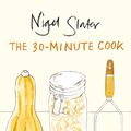 Cover Art for 9780141029528, The 30-Minute Cook by Nigel Slater