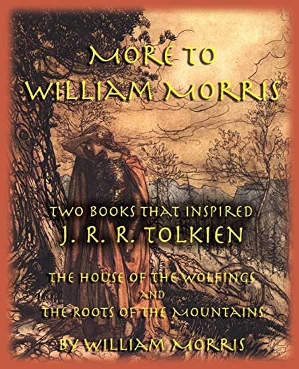 Cover Art for 9781587420238, More to William Morris: Two Books That Inspired J. R. R. Tolkien-the House of the Wolfings and the Roots of the Mountains by William Morris