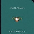 Cover Art for 9781162652009, Alice Adams by Booth Tarkington