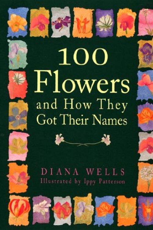 Cover Art for 9781565121386, 100 Flowers and How They Got Their Names by Diana Wells