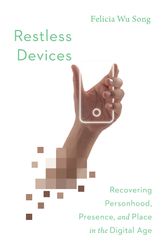 Cover Art for 9780830851133, Restless Devices: Recovering Personhood, Presence, and Place in the Digital Age by Felicia Wu Song