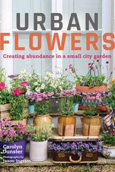 Cover Art for 9780711238626, Urban Flowers: Creating abundance in a small city garden by Carolyn Dunster