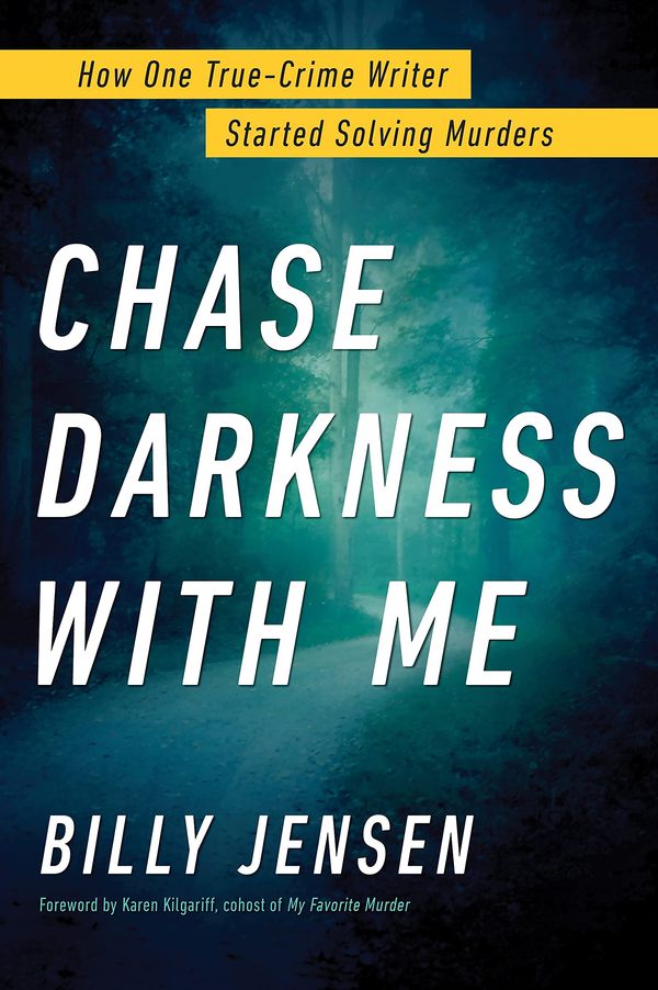 Cover Art for 9781492685852, Chase Darkness with Me: Tracking Serial Killers, Catching Criminals, and Getting Justice-How One True-Crime Writer Became the World's First Digital Consulting Detective by Billy Jensen
