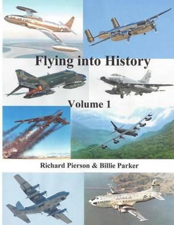 Cover Art for 9781502392381, Flying Into HistoryMeet the Heroes of Air Force Flying Class 55n by Richard E Pierson,Billie H Parker