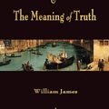 Cover Art for 9781603864145, Pragmatism and The Meaning of Truth (Works of William James) by William James