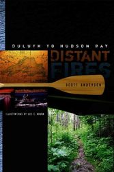 Cover Art for 9780816655038, Distant Fires: Duluth to Hudson Bay by Scott Anderson