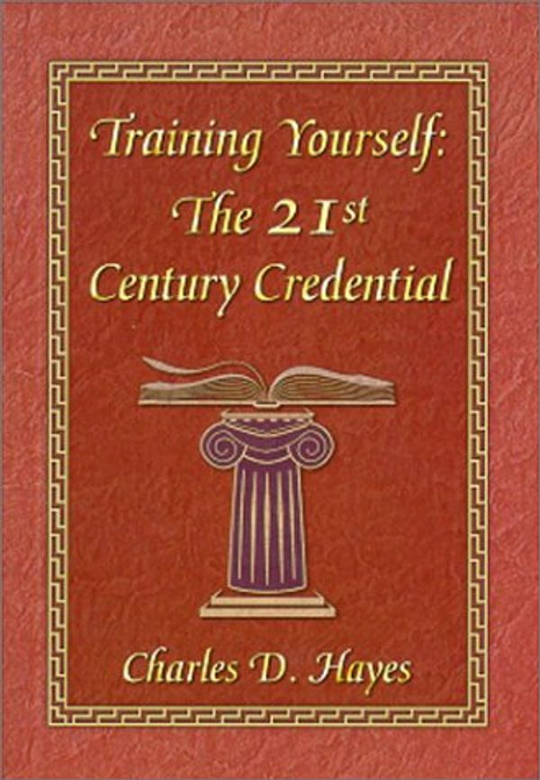 Cover Art for 9780962197932, Training Yourself: The 21st Century Credential by Charles D. Hayes