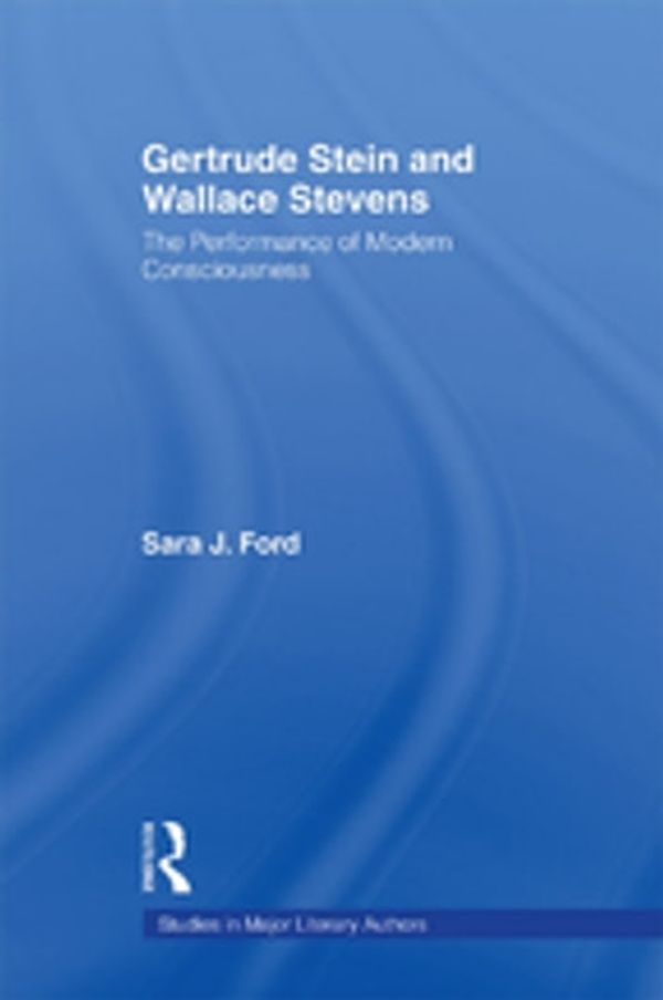 Cover Art for 9781136067549, Gertrude Stein and Wallace StevensThe Performance of Modern Consciousness by Sara J. Ford