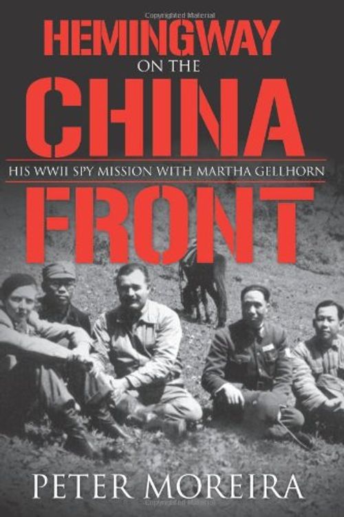Cover Art for 9781574888812, Hemingway on the China Front by Peter Moreira