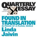 Cover Art for 9781863956307, Found in Translation: In praise of a plural world: Quarterly Essay 52 by Linda Jaivin