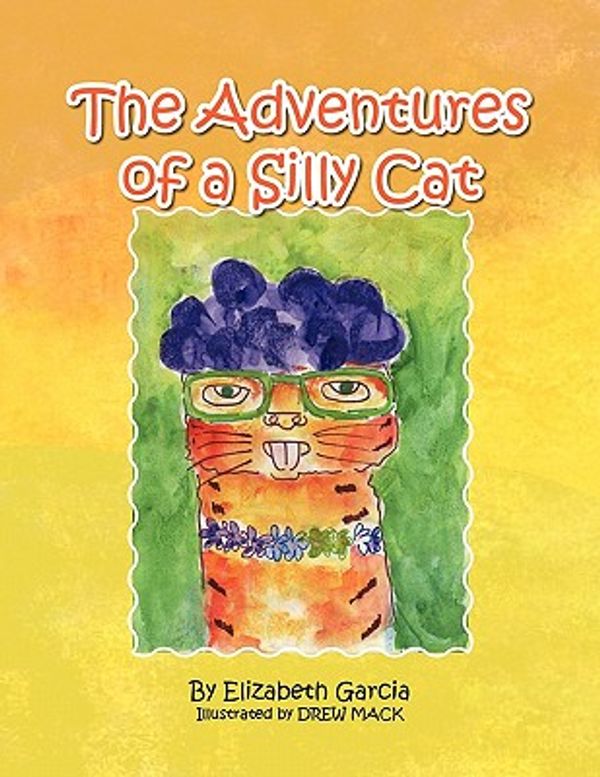 Cover Art for 9781450086622, The Adventures of a Silly Cat by Elizabeth Garcia