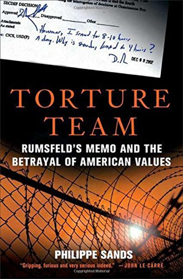 Cover Art for 9780230603905, Torture Team: Rumsfeld’s Memo and the Betrayal of American Values by Philippe Sands