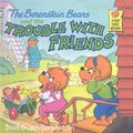 Cover Art for 9780812453621, The Berenstain Bears and the Trouble with Friends by Stan Berenstain, Jan Berenstain